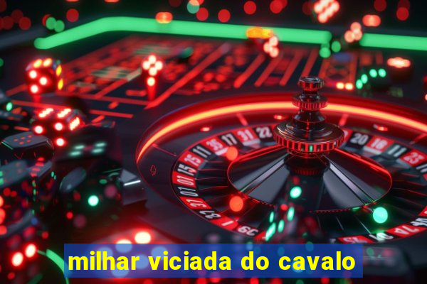 milhar viciada do cavalo